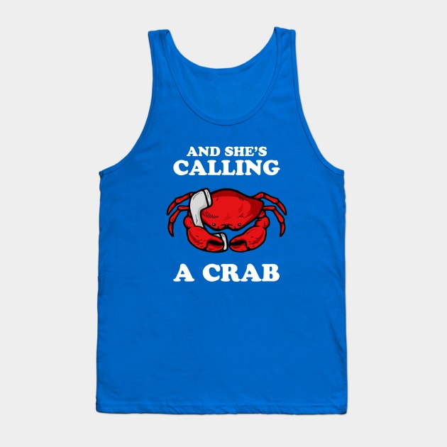 And She's Calling A Crab Tank Top by dumbshirts